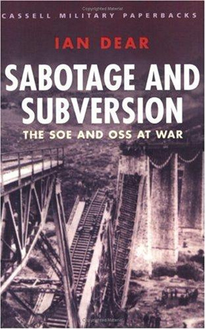 Sabotage and Subversion: The SOE and OSS at War (Cassell Military Paperbacks) front cover by Ian Dear, ISBN: 0304352020