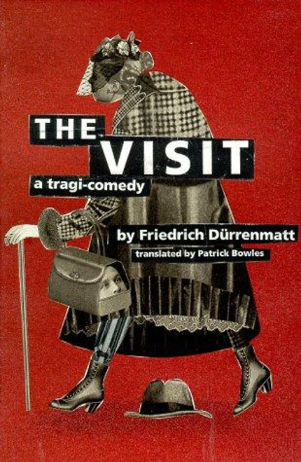 The Visit: A Tragi-Comedy front cover by Friedrich Durrenmatt, Patrick Bowles, ISBN: 0802130666