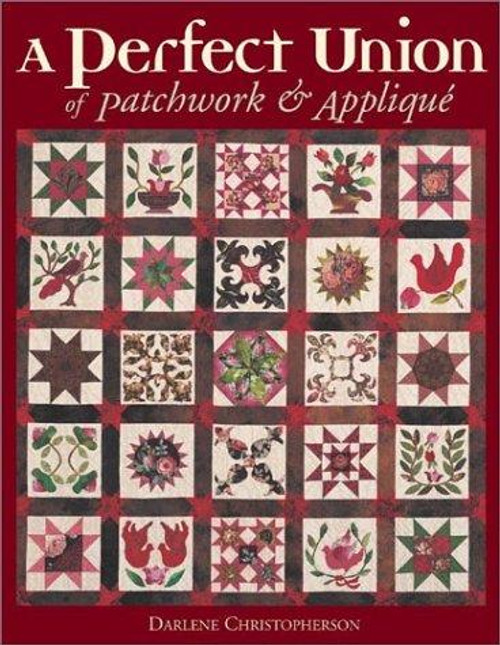 A Perfect Union of Patchwork & Applique front cover by Darlene C. Christopherson, ISBN: 1571201971