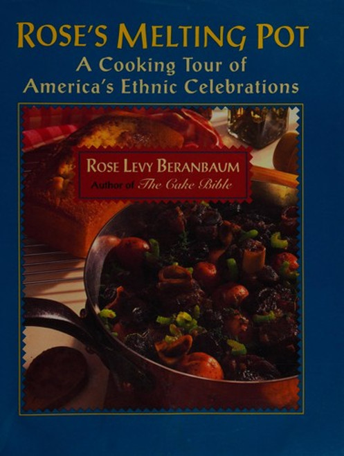 Rose's Melting Pot: A Cooking Tour of America's Ethnic Celebrations front cover by Rose Levy Beranbaum, ISBN: 0688122612