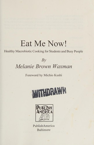 Eat Me Now!: Healthy Macrobiotic Cooking for Students and Busy People front cover by Melanie Brown Waxman, ISBN: 1424191734