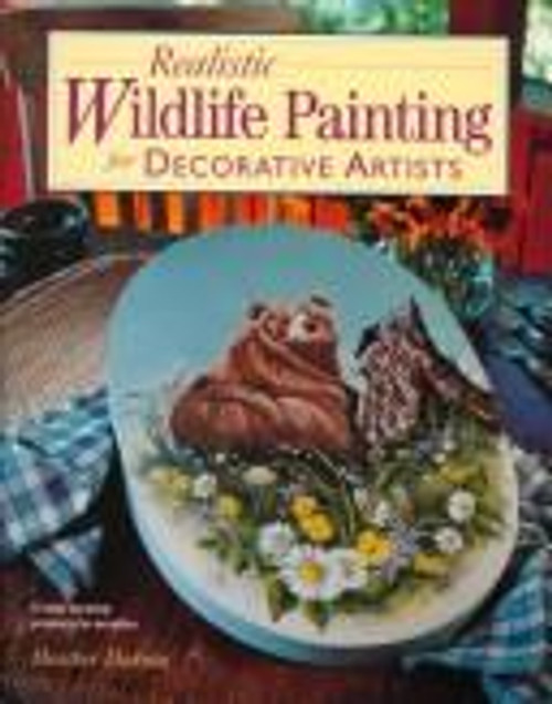 Realistic Wildlife Painting For Decorative Artists front cover by Heather Dakota, ISBN: 1581800134