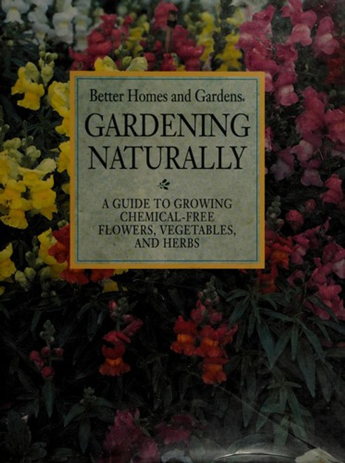 Gardening Naturally: A Guide to Growing Chemical-Free Flowers, Vegetables, and Herbs front cover by Ann Reilly, ISBN: 0696000393