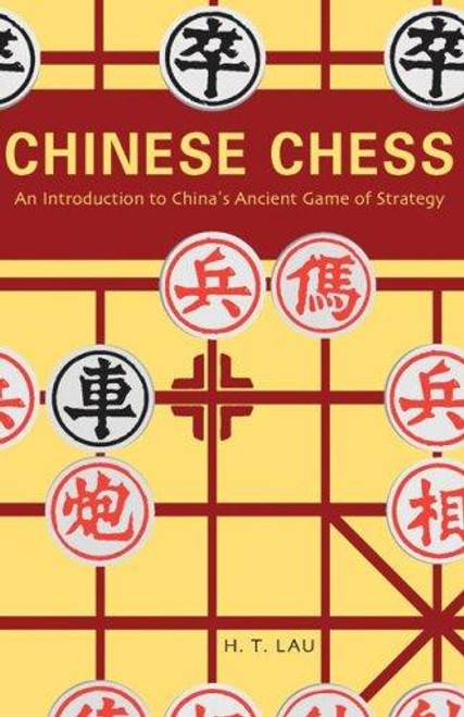 Chinese Chess: An Introduction to China's Ancient Game of Strategy front cover by H. T. Lau, ISBN: 080483508X