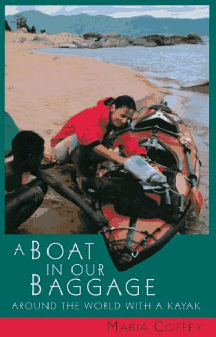 A Boat in Our Baggage: Around the World With a Kayak front cover by Maria Coffey, ISBN: 0070115478