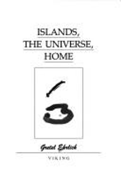 Islands, the Universe, Home front cover by Gretel Ehrlich, ISBN: 0670821616