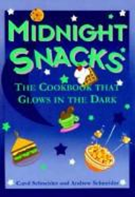 Midnight Snacks: The Cookbook that Glows in the Dark front cover by Carol Schneider, ISBN: 0517700298