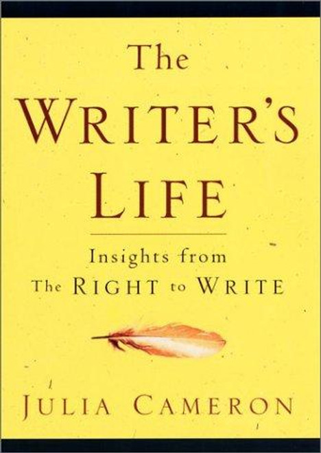 The Writer's Life: Insights from The Right to Write front cover by Julia Cameron, ISBN: 1585421030
