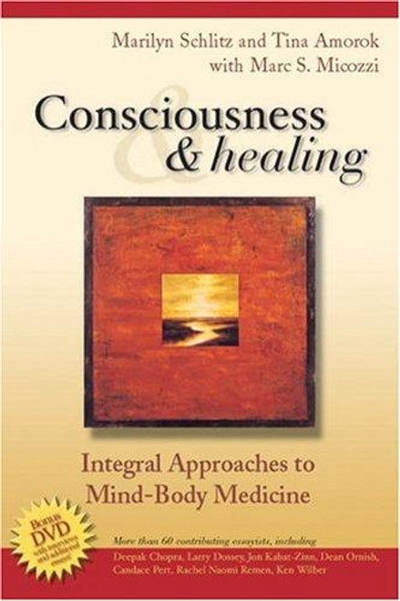 Consciousness and Healing: Integral Approaches to Mind-Body front cover by Marilyn Schlitz, Tina Amorok, Marc S. Micozzi, ISBN: 0443068003