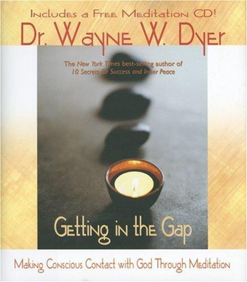 Getting in the Gap: Making Conscious Contact with God Through Meditation front cover by Wayne W. Dyer, ISBN: 140190131X