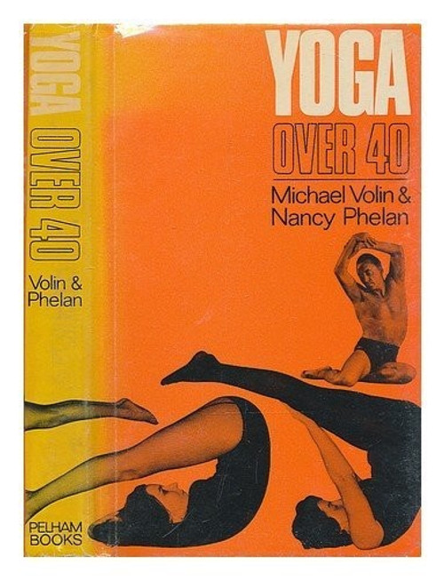 Yoga Over Forty front cover by Nancy Phelan, Michael Volin, ISBN: 0720701139