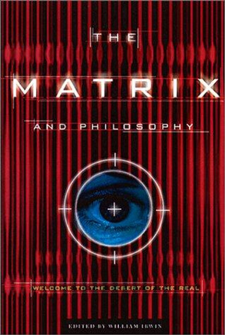 The Matrix and Philosophy: Welcome to the Desert of the Real (Popular Culture and Philosophy, V. 3) front cover by William Erwin, ISBN: 081269502X