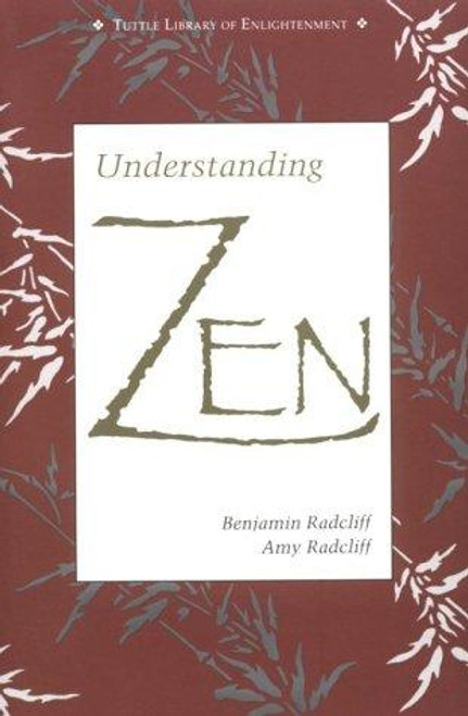 Understanding Zen (Tuttle Library of Enlightenment) front cover by Benjamin Radcliff, Amy Radcliff, ISBN: 0804818088