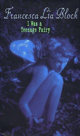 I Was a Teenage Fairy (Ageless Books) front cover by Francesca Lia Block, ISBN: 0064408620