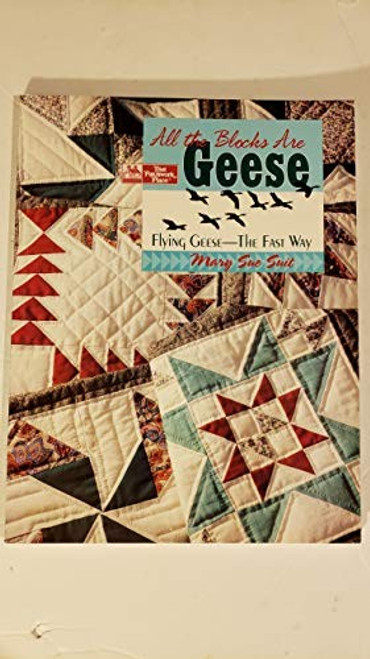 All the Blocks Are Geese: Flying Geese--The Fast Way front cover by Mary Sue Suit, ISBN: 1564770494