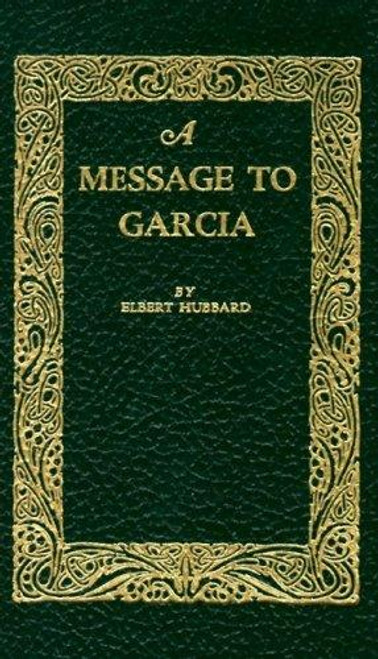 A Message to Garcia (Little Books of Wisdom) front cover by Elbert Hubbard, ISBN: 1557092001