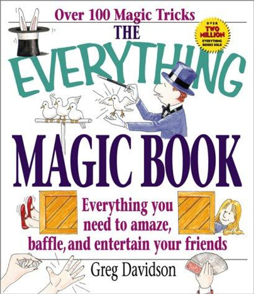 The Everything Magic Book: Everything You Need to Amaze, Baffle, and Entertain Your Friends (Everything Series) front cover by Greg Davidson, ISBN: 1580624189