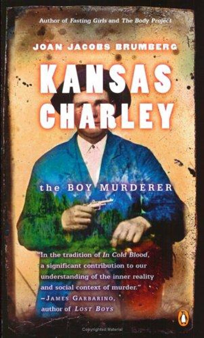 Kansas Charley: The Boy Murderer front cover by Joan Jacobs Brumberg, ISBN: 014200488X