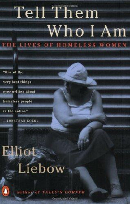 Tell Them Who I Am: The Lives of Homeless Women front cover by Elliot Liebow, ISBN: 014024137X