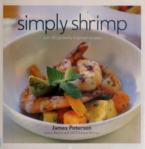 Simply Shrimp: With 80 Globally Inspired Recipes front cover by James Peterson, ISBN: 1584795859