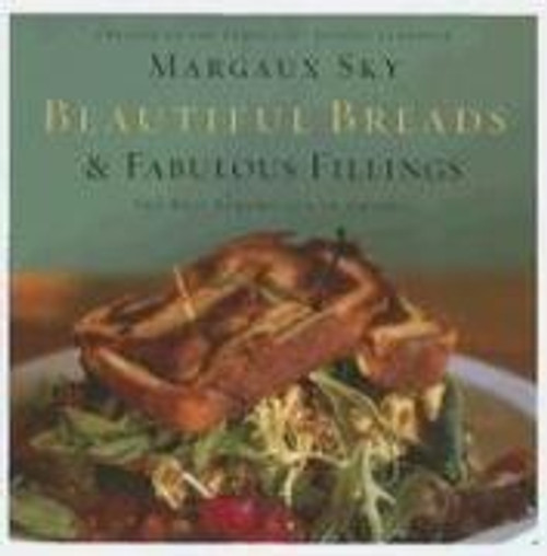 Beautiful Breads And Fabulous Fillings: The Art of the Sandwich front cover by Margaux Sky, ISBN: 1401602509
