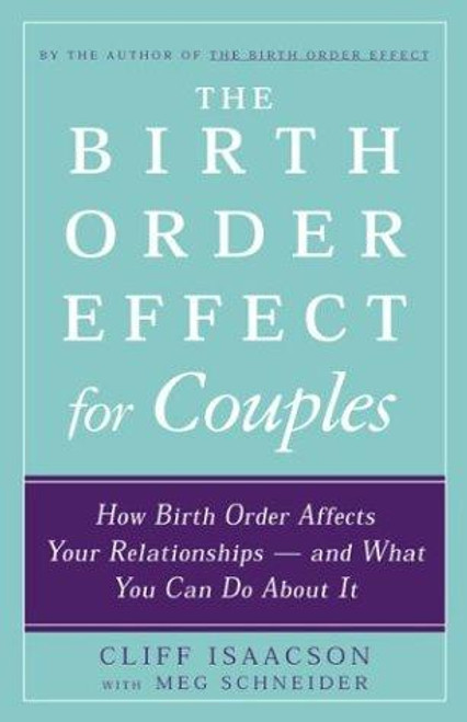 The Birth Order Effect for Couples: How Birth Order Affects Your Relationships - and What You Can Do About It front cover by Cliff Isaacson, Meg Schneider, ISBN: 1592330231