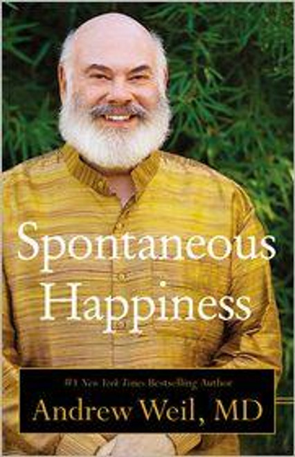 Spontaneous Happiness front cover by Andrew Weil, ISBN: 0316129445