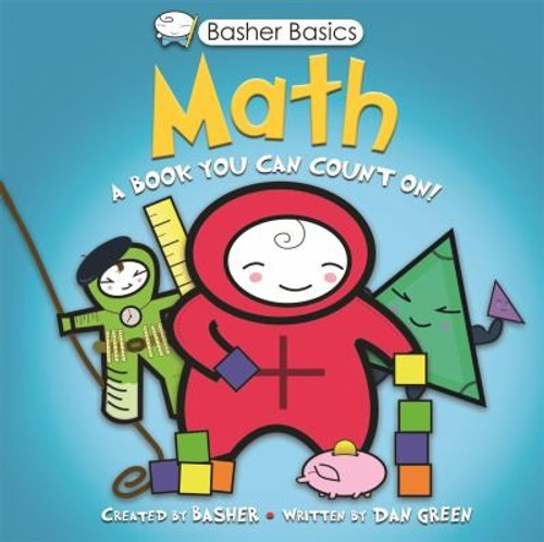 Math: A Book You Can Count On (Basher Basics) front cover by Simon Basher, Dan Green, ISBN: 0753464195