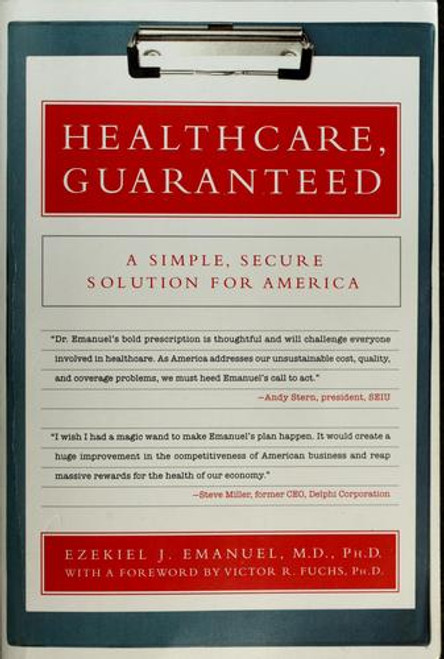 Healthcare, Guaranteed: A Simple, Secure Solution for America front cover by Ezekiel Emanuel, ISBN: 1586486624