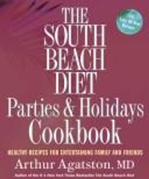 The South Beach Diet Parties and Holidays Cookbook: Healthy Recipes for Entertaining Family and Friends front cover by Arthur Agatston, ISBN: 1594864446