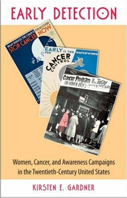 Early Detection: Women, Cancer, and Awareness Campaigns in the Twentieth-Century United States front cover by Kirsten E. Gardner, ISBN: 0807856827