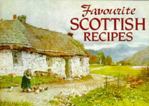 Favourite Scottish Recipes: Traditional Caledonian Fare (Favourite Recipes) front cover by Johanna Mathie, ISBN: 189843512X