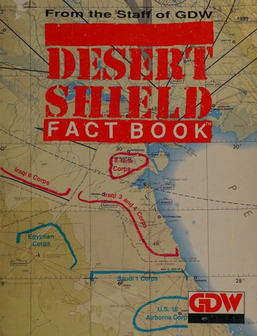 Desert Shield Factbook (with Full Color Fold-out Map of Region) front cover by Frank Chadwick, ISBN: 1558780939