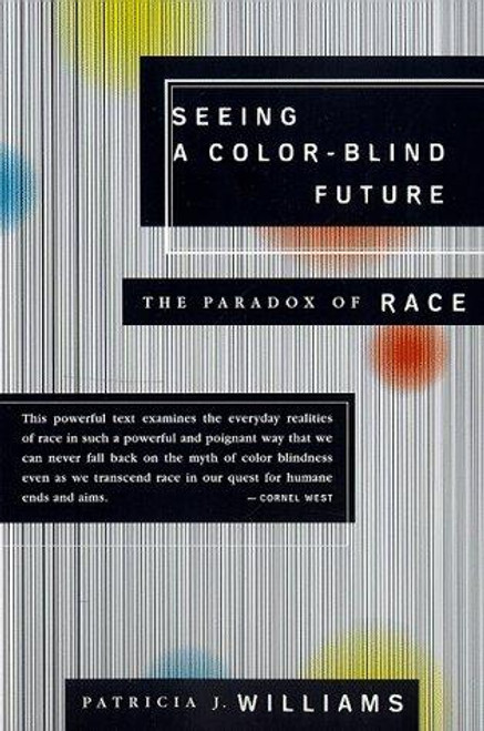 Seeing a Color-Blind Future: The Paradox of Race (Reith Lectures, 1997) front cover by Patricia J. Williams, ISBN: 0374525331