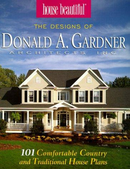 House Beautiful : The Designs of Donald A. Gardner Architects Inc : 101 Comfortable Country and Traditional House Plans front cover by Home Planners, ISBN: 1881955613