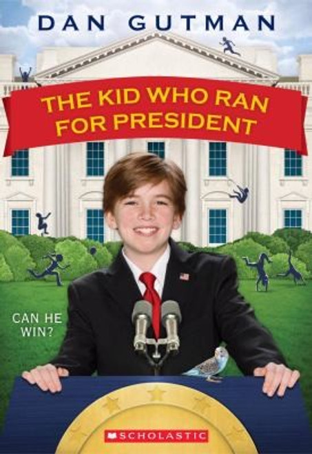 The Kid Who Ran for President front cover by Dan Gutman, ISBN: 0545442133