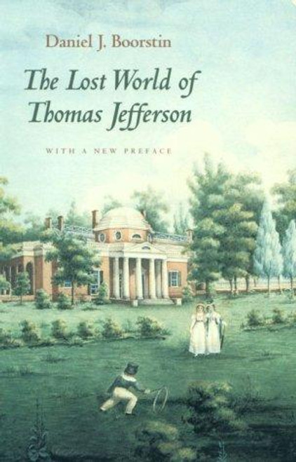 The Lost World of Thomas Jefferson front cover by Daniel J. Boorstin, ISBN: 0226064972