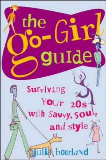Go-Girl Guide : Surviving Your 20s with Savvy, Soul, and Style front cover by Julia Bourland, ISBN: 0809224763