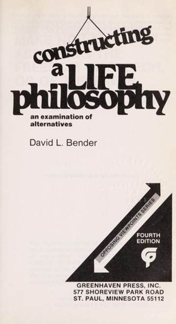Constructing a Life Philosophy:  An Examination of Alternatives front cover by David L Bender, ISBN: 0899083048