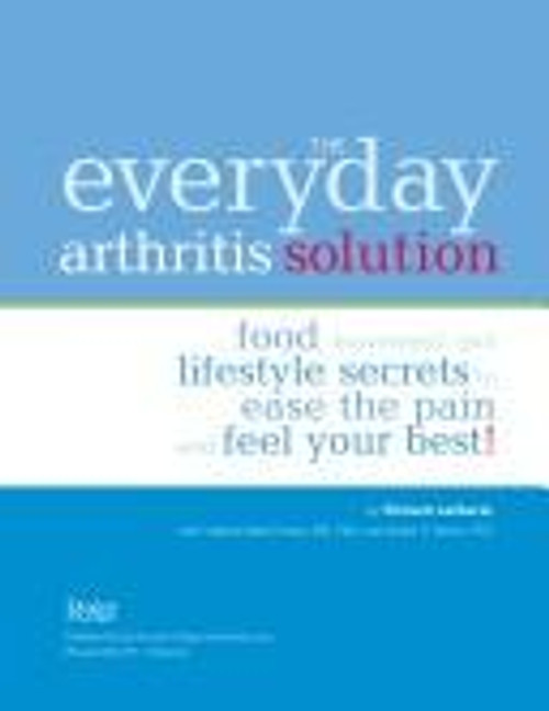 The Everyday Arthritis Solution: Food, Movement, and Lifestyle Secrets to Ease the Pain and Feel Your Best front cover by Richard; Rooks, Daniel S.; Kraus, Virginia Byers Laliberte, ISBN: 0762104767