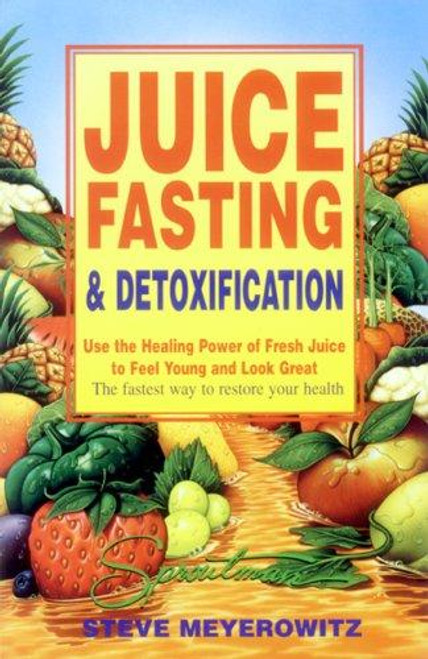 Juice Fasting and Detoxification: Use the Healing Power of Fresh Juice to Feel Young and Look Great front cover by Steve Meyerowitz, Beth Robbins, ISBN: 1878736655
