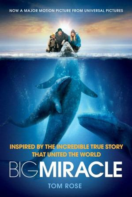 Big Miracle: Inspired by the Incredible True Story that United the World front cover by Tom Rose, ISBN: 0312625197