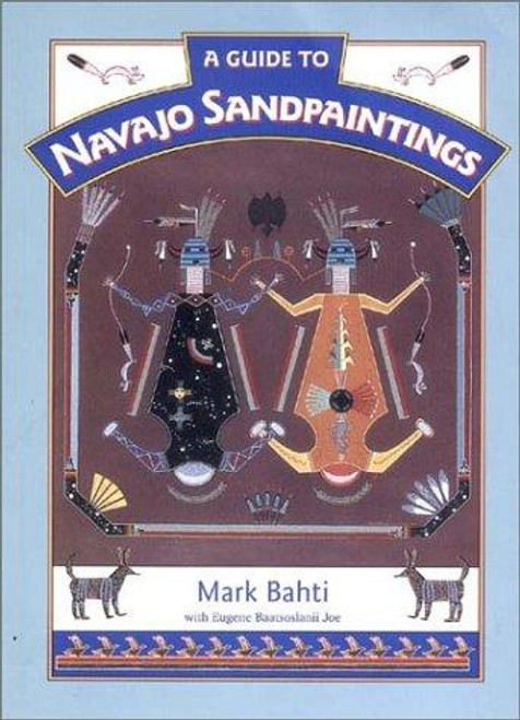 A Guide to Navajo Sandpaintings front cover by Mark Bahti, Eugene Baatsoslanii Joe, Eugene Baatsoslani Joe, ISBN: 1887896058