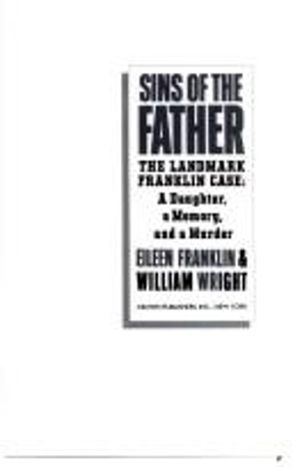 Sins of the Father: The Landmark Franklin Case - a Daughter, a Memory, and a Murder front cover by Eileen Franklin, William Wright, ISBN: 0517582074