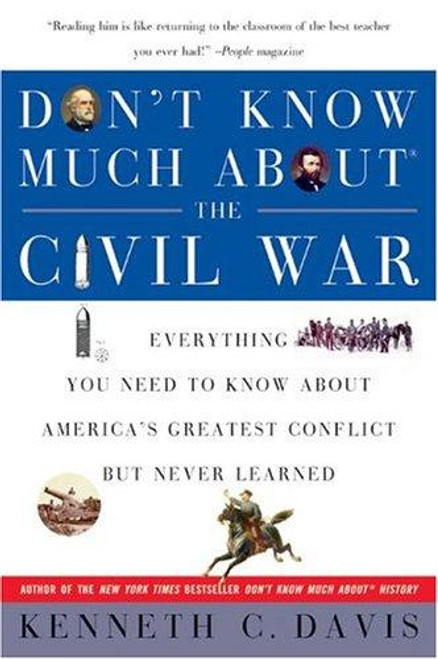 Don't Know Much About the Civil War: Everything You Need to Know About America's Greatest Conflict but Never Learned front cover by Kenneth C. Davis, ISBN: 0380719088