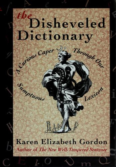 The Disheveled Dictionary: A Curious Caper Through Our Sumptuous Lexicon front cover by Karen Elizabeth Gordon, ISBN: 0395689902