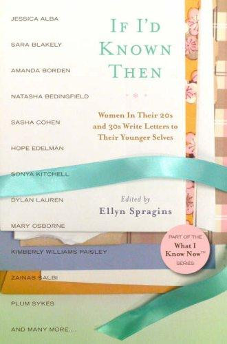 If I'd Known Then: Women in Their 20s and 30s Write Letters to Their Younger Selves (What I Know Now) front cover by Ellyn Spragins, ISBN: 0738211206