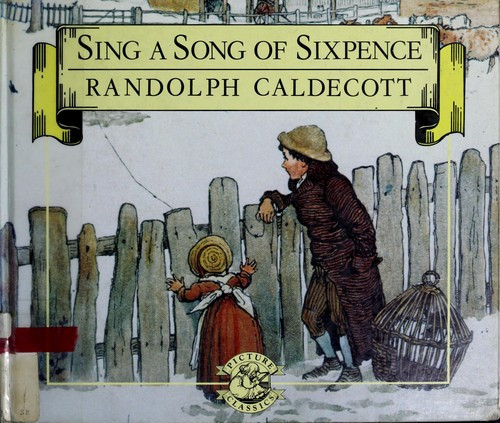 Sing a Song of Sixpence (Picture Classics) front cover by Randolph Caldecott, ISBN: 081205900X