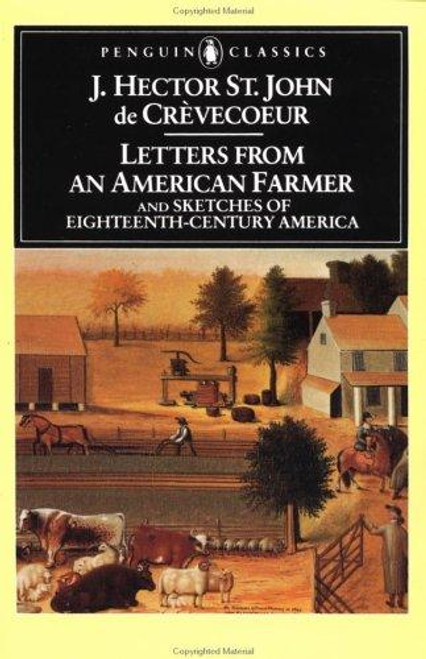 Letters From an American Farmer and Sketches of Eighteenth-Century America front cover by J. Hector St. John De Crevecoeur, Albert E. Stone, ISBN: 0140390065