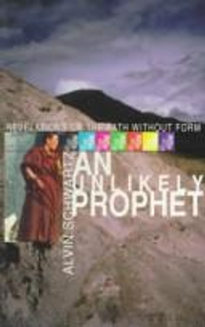 An Unlikely Prophet: Revelations on the Path Without Form front cover by Alvin Schwartz, ISBN: 0965952126